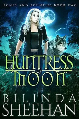 E-Book (epub) Huntress Moon (Bones and Bounties, #2) von Bilinda Sheehan