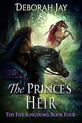 E-Book (epub) The Prince's Heir (The Five Kingdoms, #4) von Deborah Jay