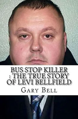 E-Book (epub) Bus Stop Killer : The True Story of Levi Bellfield von Gary Bell