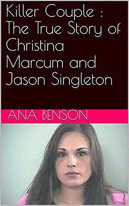 E-Book (epub) Killer Couple : The True Story of Christina Marcum and Jason Singleton von Ana Benson