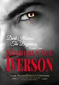 E-Book (epub) Dark Illusions: The Beginning - Extended Edition von Kimberly Sue Iverson