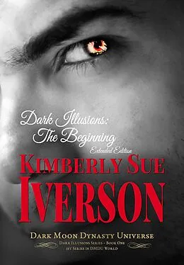 E-Book (epub) Dark Illusions: The Beginning - Extended Edition von Kimberly Sue Iverson