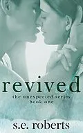 E-Book (epub) Revived (The Unexpected Series, #1) von S. E. Roberts