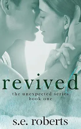 E-Book (epub) Revived (The Unexpected Series, #1) von S. E. Roberts