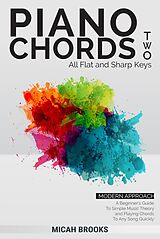 eBook (epub) Piano Chords Two: Flats and Sharps - A Beginner's Guide To Simple Music Theory and Playing Chords To Any Song Quickly (Piano Authority Series, #2) de Micah Brooks