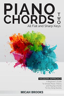 eBook (epub) Piano Chords Two: Flats and Sharps - A Beginner's Guide To Simple Music Theory and Playing Chords To Any Song Quickly (Piano Authority Series, #2) de Micah Brooks