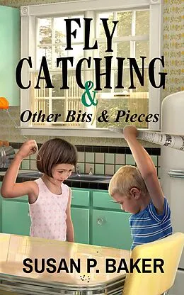 E-Book (epub) Fly Catching & Other Bits & Pieces von Susan P. Baker