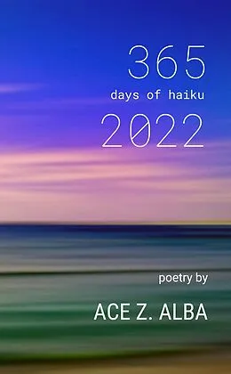 E-Book (epub) 365 Days of Haiku, 2022 von Ace Alba
