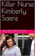 E-Book (epub) Killer Nurse Kimberly Saenz von James Falcon