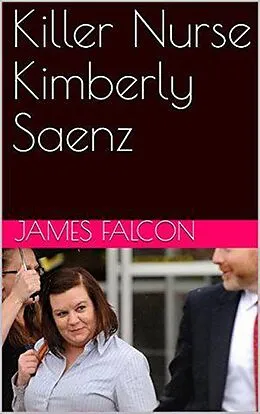 E-Book (epub) Killer Nurse Kimberly Saenz von James Falcon
