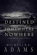 E-Book (epub) Destined to Somewhere Nowhere (A Pact with Demons, Story #16) von Michael R. E. Adams
