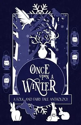 E-Book (epub) Once Upon a Winter: A Folk and Fairy Tale Anthology (Once Upon a Season, #1) von H. L. Macfarlane, M. J. Weatherall, Adie Hart