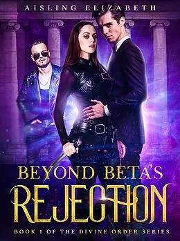 E-Book (epub) Beyond Beta's Rejection (The Divine Order Series, #1) von Aisling Elizabeth
