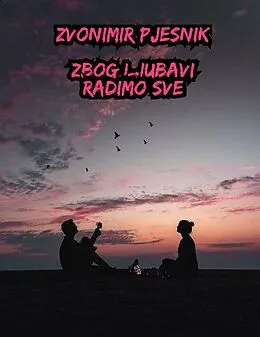 E-Book (epub) Zbog Ljubavi Radimo Sve von Zvonimir Pjesnik