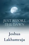 E-Book (epub) Just Before The Dawn von Joshua Lakhamraju