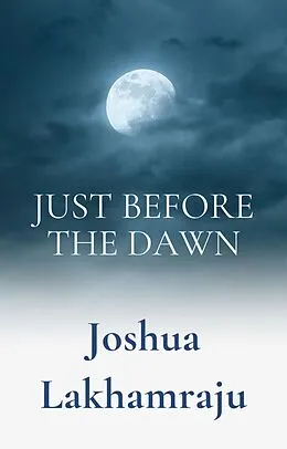 E-Book (epub) Just Before The Dawn von Joshua Lakhamraju