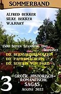 E-Book (epub) 3 Große historisch-romantische Sagas August 2022: Die Bernsteinhändlerin. Die Papiermacherin. Die Seherin von Paris. 1500 Seiten Spannung und Romance. von Alfred Bekker, Silke Bekker, W. A. Hary