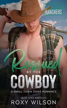 E-Book (epub) Rescued by the Cowboy (Corbett Ranchers, #3) von Roxy Wilson