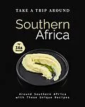E-Book (epub) Take A Trip Around Southern Recipes: Around Southern Africa with 30 Unique Recipes von Ida Smith