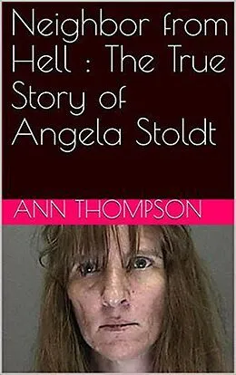 E-Book (epub) Neighbor From Hell : The True Story of Angela Stoldt von Ann Thompson