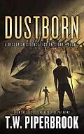 E-Book (epub) Dustborn: A Dystopian Science Fiction Story (The Sandstorm Series, #3) von T. W. Piperbrook