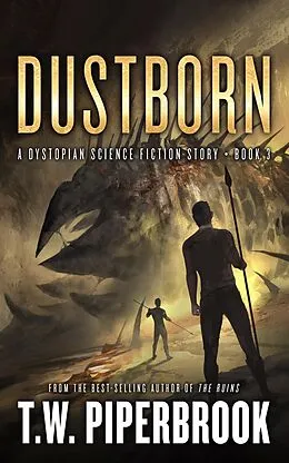 E-Book (epub) Dustborn: A Dystopian Science Fiction Story (The Sandstorm Series, #3) von T. W. Piperbrook