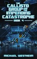 E-Book (epub) The Callisto Group and the Impending Catastrophe (The Callisto Series, #4) von Michael Westheim