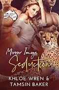 E-Book (epub) Mirror Image Seduction von Tamsin Baker, Khloe Wren