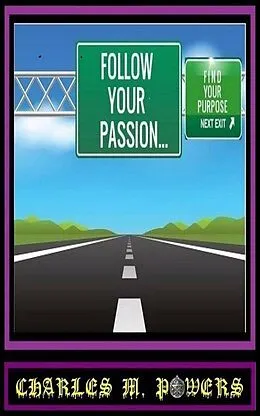 E-Book (epub) Follow Your Passion...Find Your Purpose von Charles Michael Powers