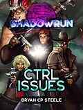 E-Book (epub) Shadowrun: CTRL Issues von Bryan Cp Steele