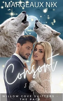 E-Book (epub) Consort - Part Three (Willow Cove Shifters - The Pack, #9) von Margeaux Nix
