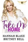 E-Book (epub) Take Me Home (Cockpit Series, #7) von Britney Bell, Hannah Blake