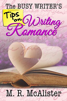 eBook (epub) The Busy Writer's Tips on Writing Romance de M. R. McAlister