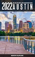 E-Book (epub) Austin -The Delaplaine 2022 Long Weekend Guide (Long Weekend Guides) von Andrew Delaplaine