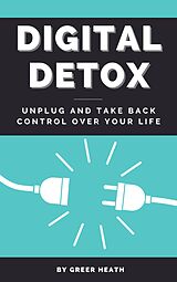 eBook (epub) Digital Detox - Unplug And Take Back Control Over Your Life de Greer Heath