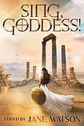 E-Book (epub) Sing, Goddess! A YA Anthology of Greek Myth Retellings von Jane Watson, Amy McNulty, Selenia Paz