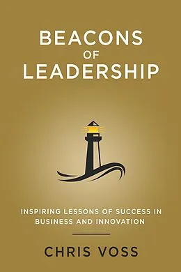 E-Book (epub) Beacons of Leadership: Inspiring Lessons of Success in Business and Innovation von Chris Voss