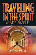 E-Book (epub) Traveling in the Spirit Made Simple (The Kingdom of God Made Simple, #4) von Praying Medic
