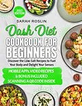 E-Book (epub) Dash Diet Cookbook for Beginners: Low-Sodium Recipes to Nourish Your Body and Delight Your Senses [III EDITION] von Sarah Roslin