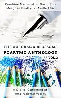 E-Book (epub) The Auroras & Blossoms PoArtMo Anthology: Volume 3 von Cendrine Marrouat, David Ellis, Azelle Elric