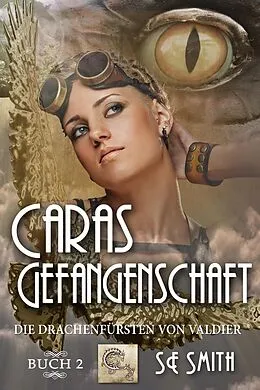 E-Book (epub) Caras Gefangenschaft (Die Drachenfürsten von Valdier, #2) von S. E. Smith