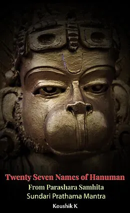 E-Book (epub) Twenty Seven Names of Hanuman From Parashara Samhita : Sundari Prathama Mantra von Koushik K