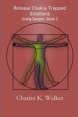 E-Book (epub) Release Chakra Trapped Emotions (Going Deeper, #2) von Chariss K. Walker