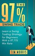 E-Book (epub) The 97% Swing Trade: Learn a Swing Trading Strategy for Beginners With a 97.71% Win Rate (Swing Trading Books) von Tim Morris