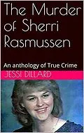 E-Book (epub) The Murder of Sherri Rasmussen An anthology of True Crime von Jessi Dillard