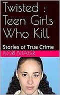 E-Book (epub) Twisted : Teen Girls Who Kill von Kori Mayer