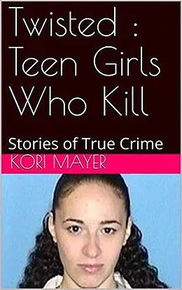 E-Book (epub) Twisted : Teen Girls Who Kill von Kori Mayer