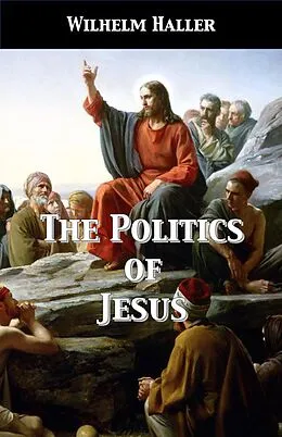 E-Book (epub) The Politics of Jesus von Wilhelm Haller, Stephen A. Engelking