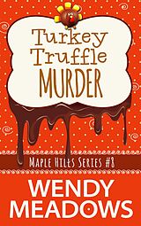 eBook (epub) Turkey Truffle Murder (Maple Hills Cozy Mystery, #8) de Wendy Meadows