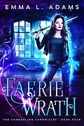 E-Book (epub) Faerie Wrath (The Changeling Chronicles, #4) von Emma L. Adams